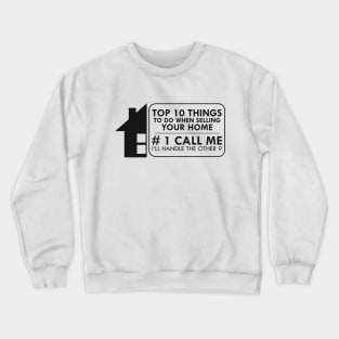 Real Estate - Top 10 things to do when selling your home Crewneck Sweatshirt